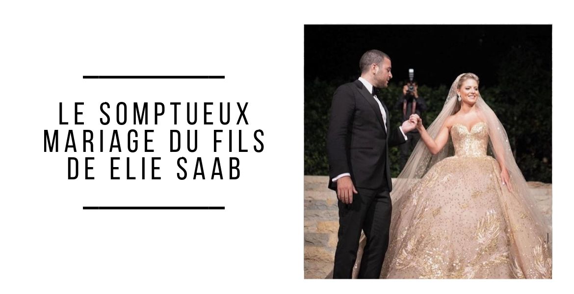 Le somptueux Mariage du fils de Elie Saab